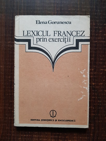 Elena Gorunescu - Lexicul francez prin exercitii