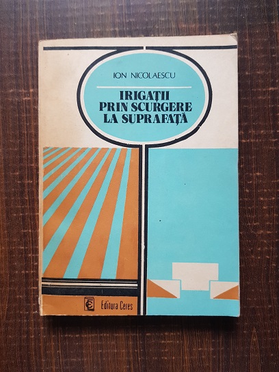 Ion Nicolaescu – Irigatii prin scurgere la suprafata