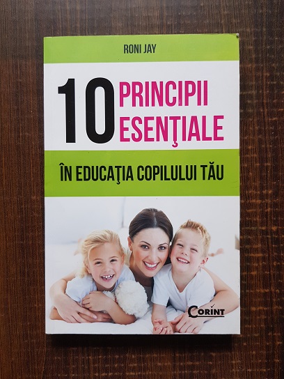 Roni Jay - 10 principii esentiale in educatia copilului tau