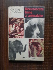 Constant Mihailescu - Necunoscuta lume a animalelor