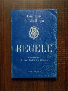 Jose Luis de Vilallonga - Regele. Convorbiri cu D. Juan Carlos I al Spaniei