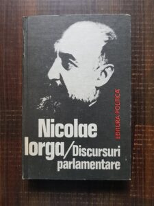 Nicolae Iorga - Discursuri parlamentare 1907-1917 (1981, editie cartonata)