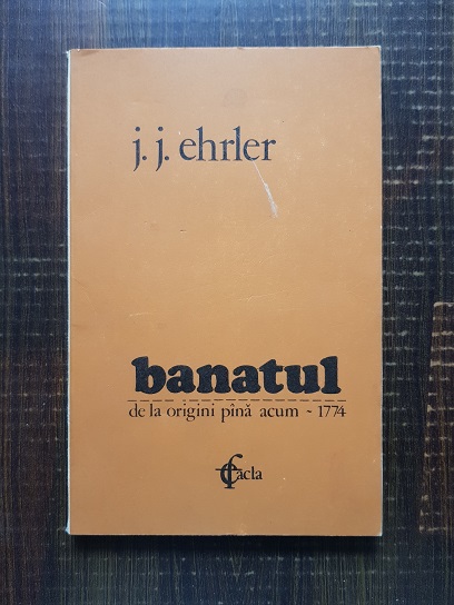 J. J. Ehrler – Banatul de la origini pana acum