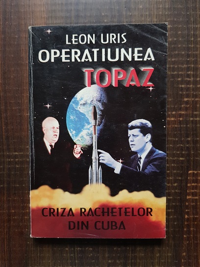Leon Uris - Operatiunea Topaz: criza rachetelor din Cuba