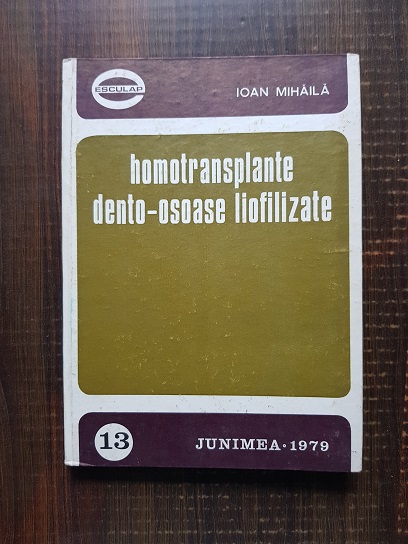 Ioan Mihaila – Homotransplante dento – osoase liofilizate