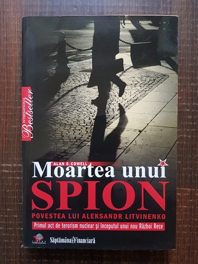 Alan S. Cowell – Moartea unui spion. Povestea lui Aleksandr Litvinenko