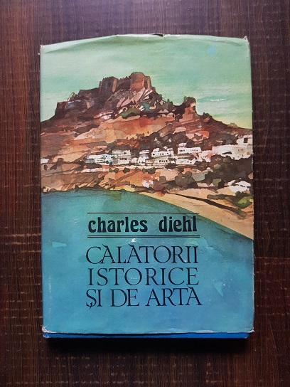 Charles Diehl – Calatorii istorice si de arta