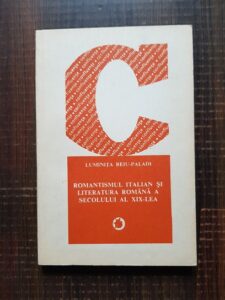 Luminita Beiu-Paladi - Romantismul italian si literatura romana a secolului al XIX-lea