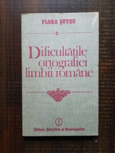 Flora Suteu - Dificultatile ortografiei limbii romane