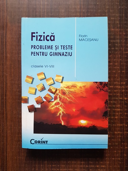 Florin Macesanu - Fizica. Probleme si teste pentru gimnaziu