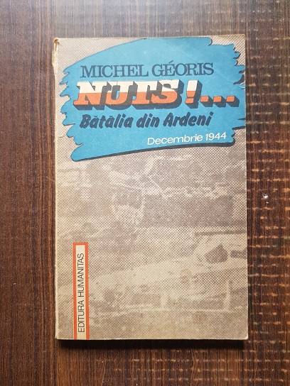 Michel Georis – Nuts!.. Batalia din Ardeni. Decembrie 1944