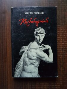 Stefan Popescu - Michelangelo. Vremea, omul, opera