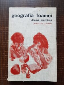 Josue de Castro - Geografia foamei. Dilema braziliana: paine sau otel