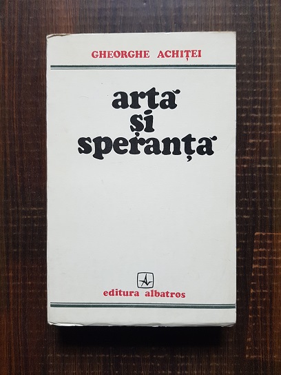 Gheorghe Achitei – Arta si speranta