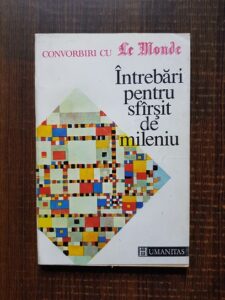 Intrebari pentru sfarsit de mileniu. Convorbiri cu Le Monde