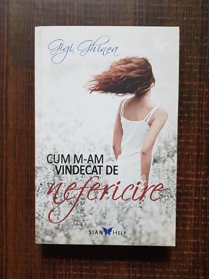 Gigi Ghinea – Cum m-am vindecat de nefericire