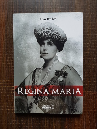 Ion Bulei - Regina Maria. Puterea amintirii
