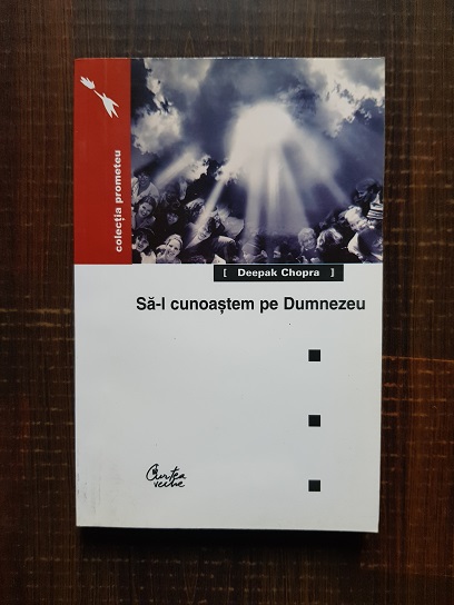 Deepak Chopra - Sa-l cunoastem pe Dumnezeu