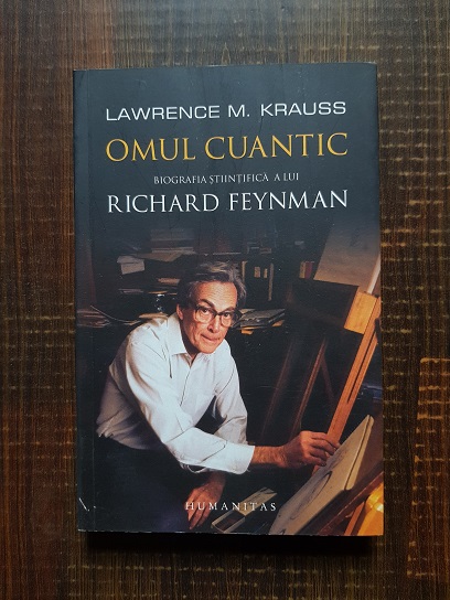 Lawrence M. Krauss - Omul cuantic. Biografia stiintifica a lui Richard Feynman