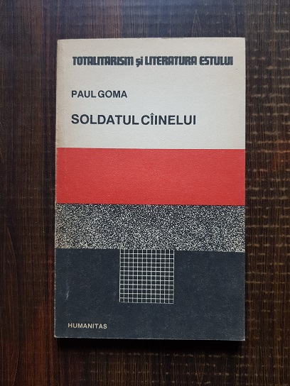 Paul Goma – Soldatul cainelui