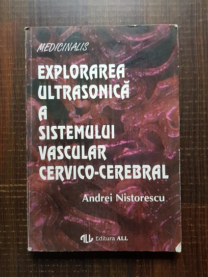 Andrei Nistorescu – Explorarea ultrasonica a sistemului vascular cervico-cerebral