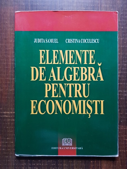 Judita Samuel, Cristina Coculescu – Elemente de algebra pentru economisti