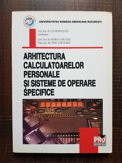 Cezar Botezatu - Arhitectura calculatoarelor personale si sisteme de operare specifice