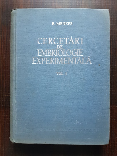 B. Menkes – Cercetari de embriologie experimentala. Volumul 1