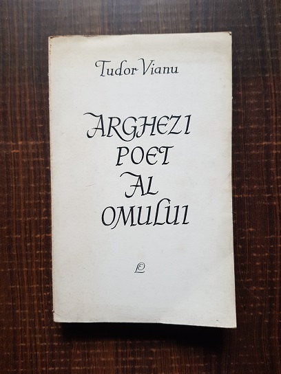 Tudor Vianu – Arghezi poet al omului