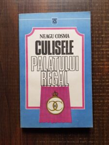 Neagu Cosma - Culisele palatului regal 1930-1940