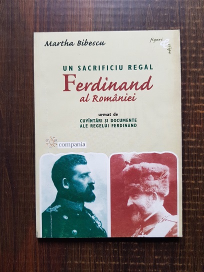 Martha Bibescu - Un sacrificiu regal. Ferdinand al Romaniei