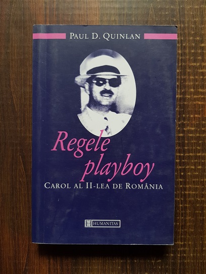 Paul D. Quinlan – Regele playboy. Carol al II-lea de Romania