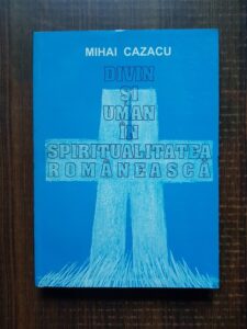 Mihai Cazacu - Divin si uman in spiritualitatea romaneasca