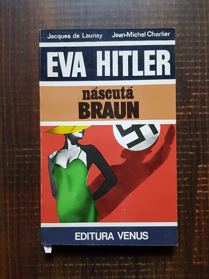 Jacques de Launay - Eva Hitler, nascuta Braun