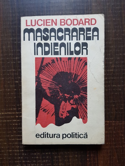 Lucien Bodard – Masacrarea indienilor