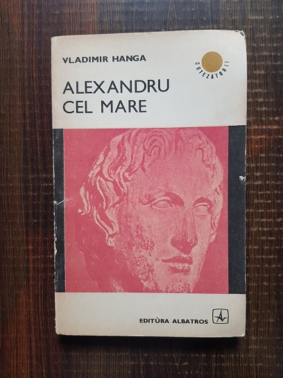 Vladimir Hanga – Alexandru cel Mare