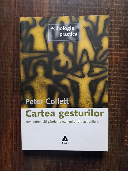 Peter Collett - Cartea gesturilor. Cum putem citi gandurile oamenilor din actiunile lor