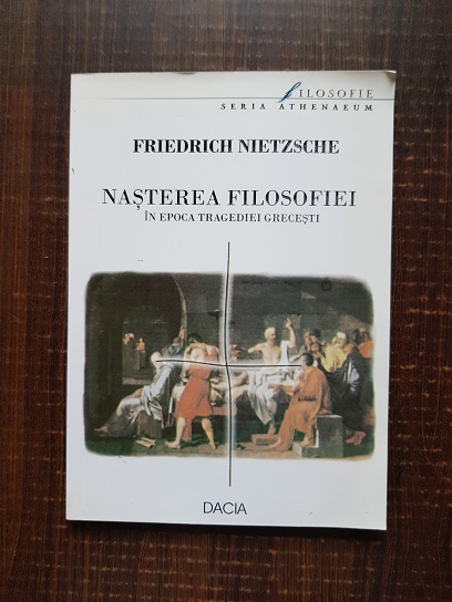 Friedrich Nietzsche - Nasterea filosofiei in epoca tragediei grecesti