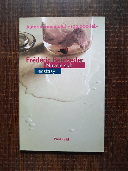 Frederic Beigbeder – Nuvele sub ecstasy