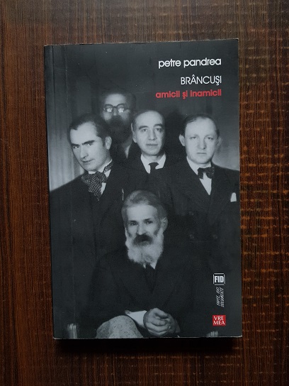 Petre Pandrea – Brancusi. Amicii si inamicii