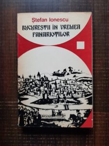 Stefan Ionescu - Bucurestii in vremea fanariotilor