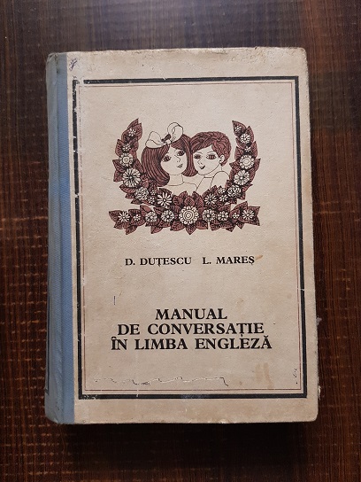 Dan Dutescu, Sanda Iliescu, Liliana Mares – Manual de conversatie in limba engleza