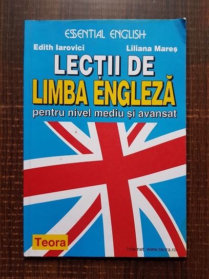 Edith Iarovici, Liliana Mares - Lectii de limba engleza pentru nivel mediu si avansat