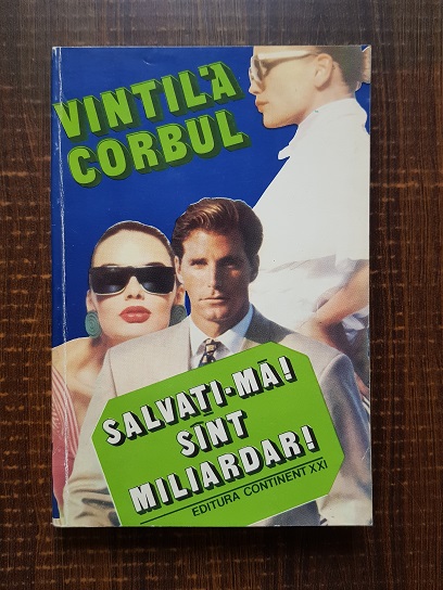 Vintila Corbul – Salvati-ma, sunt miliardar!