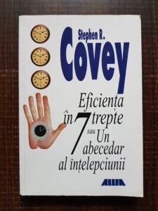 Stephen R. Covey - Eficienta in 7 trepte sau un abecedar al intelepciunii