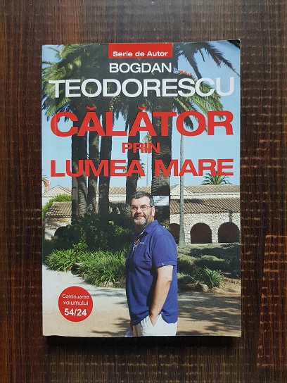 Bogdan Teodorescu - Calator prin lumea mare