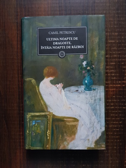 Camil Petrescu - Ultima noapte de dragoste, intaia noapte de razboi (2009, editie cartonata)