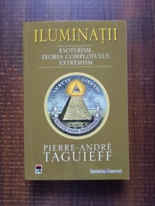 Pierre Andre Taguieff - Iluminatii. Esoterism, Teoria complotului, Extremism