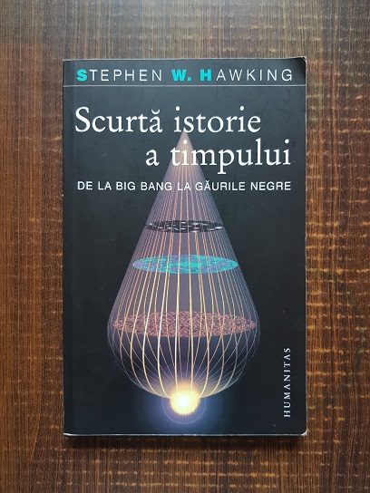 Stephen W. Hawking – Scurta istorie a timpului. De la Big Bang la gaurile negre