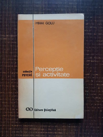 Mihai Golu - Perceptie si activitate